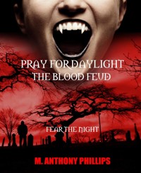 Pray for Daylight/the Blood Feud - m. anthony phillips - E-Book