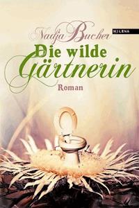 Die wilde Gärtnerin - Nadja Bucher - E-Book