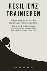 Resilienz trainieren - Johanna Herdwart - E-Book