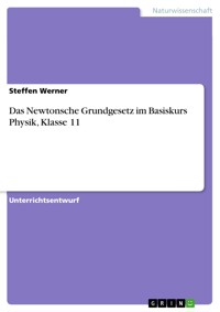 Das Newtonsche Grundgesetz im Basiskurs Physik, Klasse 11 - Steffen Werner - E-Book