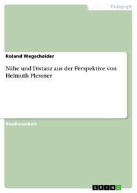 Nähe und Distanz aus der Perspektive von Helmuth Plessner - Roland Wegscheider - E-Book