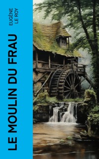 Le moulin du Frau - Eugène Le Roy - E-Book