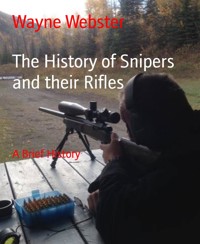 The History of Snipers and their Rifles - Wayne Webster - E-Book