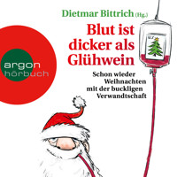 Blut ist dicker als Glühwein - Schon wieder Weihnachten mit der buckligen Verwandtschaft, Band 6 (Gekürzte Lesung) - Dietmar Bittrich - Hörbuch
