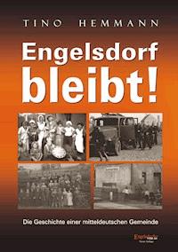 Engelsdorf bleibt! Die Geschichte einer mitteldeutschen Gemeinde - Tino Hemmann - E-Book