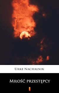 Miłość przestępcy - Urke Nachalnik - E-Book
