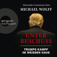 Unter Beschuss - Trumps Kampf im Weißen Haus (Ungekürzte Lesung) - Michael Wolff - Hörbuch