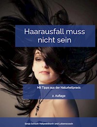 Haarausfall muss nicht sein - Mit Tipps aus der Naturheilpraxis - Sonja Schoch - E-Book