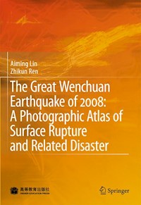 The Great Wenchuan Earthquake of 2008: A Photographic Atlas of Surface Rupture and Related Disaster - Aiming Lin - E-Book