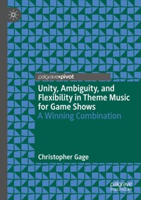 Unity, Ambiguity, and Flexibility in Theme Music for Game Shows - Christopher Gage - E-Book