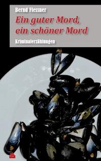 Ein guter Mord, ein schöner Mord - Bernd Flessner - E-Book
