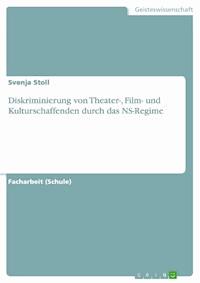 Diskriminierung von Theater-, Film- und Kulturschaffenden durch das NS-Regime - Svenja Stoll - E-Book