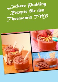 Leckere Pudding Rezepte für den Thermomix TM5 - Verena Sundmann - E-Book