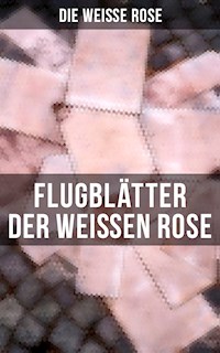Flugblätter der Weißen Rose - Die Weiße Rose - E-Book
