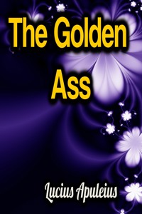 The Golden Ass - Lucius Apuleius. - E-Book