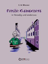 Frisör Kleinekorte in Venedig und anderswo - C. U. Wiesner - E-Book