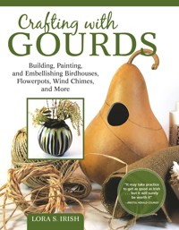 Crafting with Gourds - Lora S. Irish - E-Book