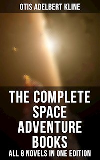 The Complete Space Adventure Books of Otis Adelbert Kline – All 8 Novels in One Edition - Otis Adelbert Kline - E-Book