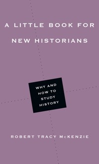 A Little Book for New Historians - Robert Tracy McKenzie - E-Book