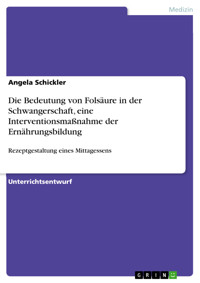 Die Bedeutung von Folsäure in der Schwangerschaft, eine Interventionsmaßnahme der Ernährungsbildung - Angela  Schickler - E-Book