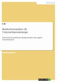 Konkurrenzanalyse als Unternehmensstrategie - C R - E-Book