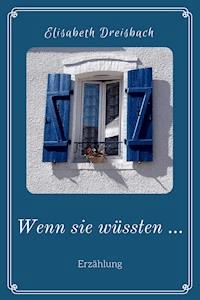 Wenn sie wüssten … - Elisabeth Dreisbach - E-Book