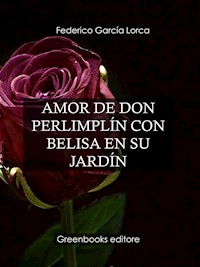 Amor de Don Perlimplín con Belisa en su jardín - Federico Garcia Lorca - E-Book
