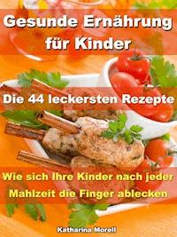 Gesunde Ernährung für Kinder – Die 44 leckersten Rezepte - Katharina Morell - E-Book