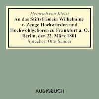 An das Stiftsfräulein Wilhelmine v. Zenge Hochwürden und Hochwohlgeboren zu Frankfurt a. O. Berlin, den 22. März 1801 - Heinrich von Kleist - Hörbuch