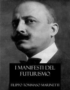 I Manifesti del Futurismo (Italian Edition) - Filippo Tommaso Marinetti - E-Book