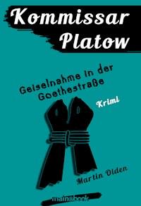 Kommissar Platow, Band 7: Geiselnahme in der Goethestraße - Martin Olden - E-Book