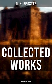 Collected Works (Historical Novel) - D. K. Broster - E-Book