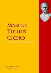 The Collected Works of Cicero - Marcus Tullius Cicero - E-Book