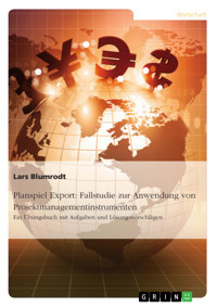 Planspiel Export: Fallstudie zur Anwendung von Projektmanagementinstrumenten - Lars Blumrodt - E-Book