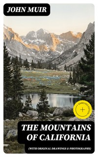 The Mountains of California (With Original Drawings & Photographs) - John Muir - E-Book