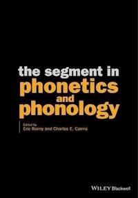The Segment in Phonetics and Phonology - Eric Raimy - E-Book