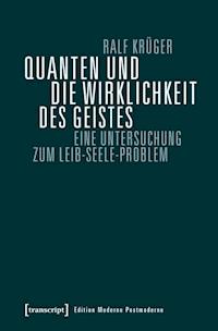 Quanten und die Wirklichkeit des Geistes - Ralf Krüger - E-Book