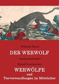 Der Werwolf / Werwölfe und Tierverwandlungen im Mittelalter - Wilhelm Hertz - E-Book