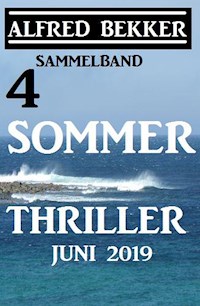 Sammelband 4 Alfred Bekker Sommer Thriller Juni 2019 - Alfred Bekker - E-Book