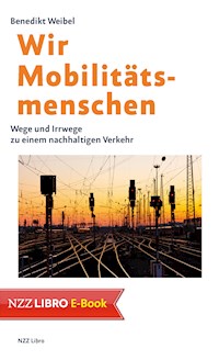Wir Mobilitätsmenschen - Benedikt Weibel - E-Book