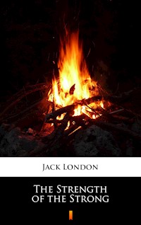 The Strength of the Strong - Jack London - E-Book