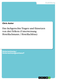 Das fachgerechte Tragen und Einsetzen von drei Tellern (Unterweisung Hotelfachmann / Hotelfachfrau) - Chris Autor - E-Book