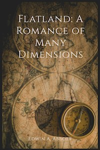 Flatland: A Romance of Many Dimensions - Edwin A. Abbott - E-Book