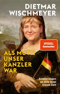 Als Mutti unser Kanzler war - Dietmar Wischmeyer - E-Book