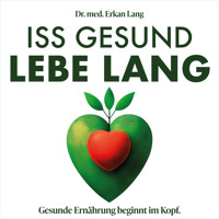 Iss gesund - Lebe lang - Dr. Erkan Lang - Hörbuch