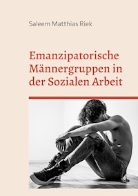 Emanzipatorische Männergruppen in der Sozialen Arbeit - Saleem Matthias Riek - E-Book
