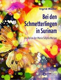 Bei den Schmetterlingen in Surinam - Ingrid Möller - E-Book