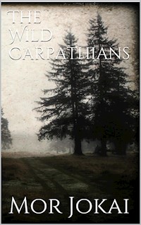 The Wild Carpathians - Mór Jókai - E-Book