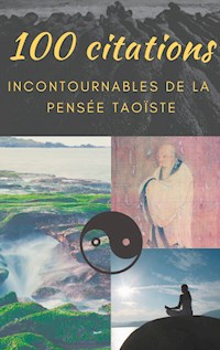 100 citations incontournables de la pensée taoïste - Lao Tseu - E-Book