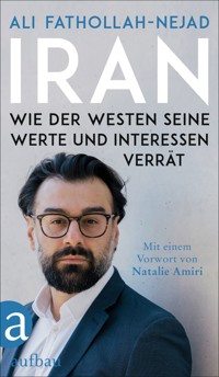 Iran – Wie der Westen seine Werte und Interessen verrät - Ali Fathollah-Nejad - E-Book